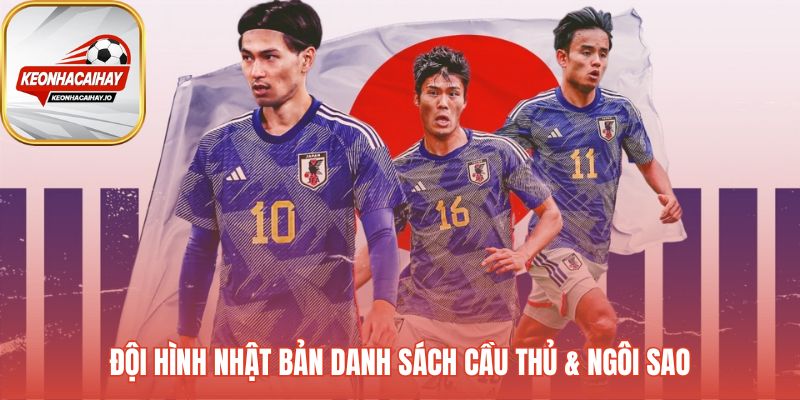 Đội hình Nhật Bản quy tụ dàn sao chất lượng từ các giải châu Âu